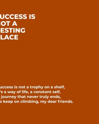 Success Is Not A Resting Place